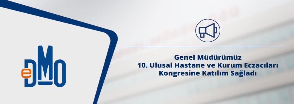 Genel Müdürümüz 10. Ulusal Hastane ve Kurum Eczacıları Kongresine Katılım Sağladı